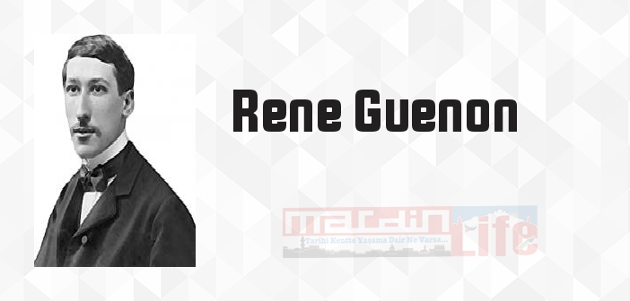 Rene Guenon kimdir? Rene Guenon kitapları ve sözleri