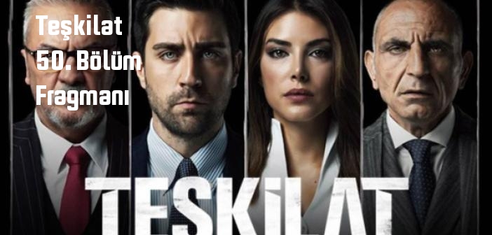 TRT 1 Teşkilat 50. Bölüm fragmanı yayınlandı mı? Teşkilat dizisi 50. bölüm fragmanı izle!