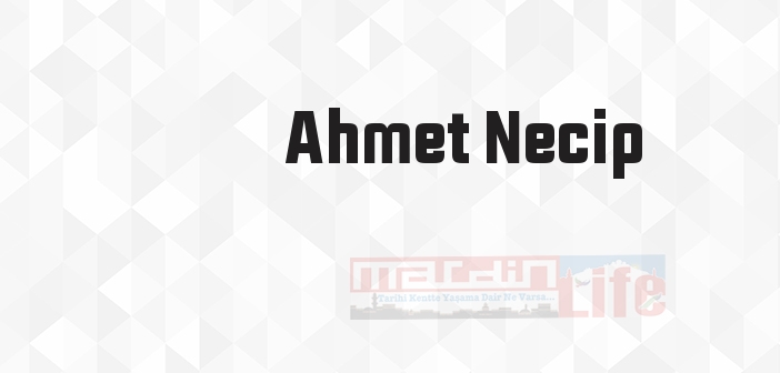 Ahmet Necip kimdir? Ahmet Necip kitapları ve sözleri