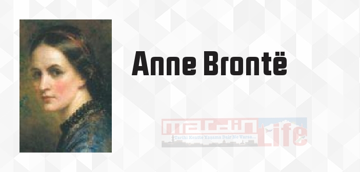 Anne Brontë kimdir? Anne Brontë kitapları ve sözleri
