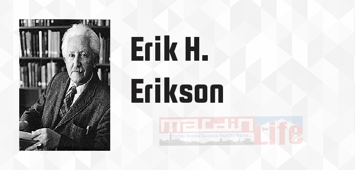 Erik H. Erikson kimdir? Erik H. Erikson kitapları ve sözleri