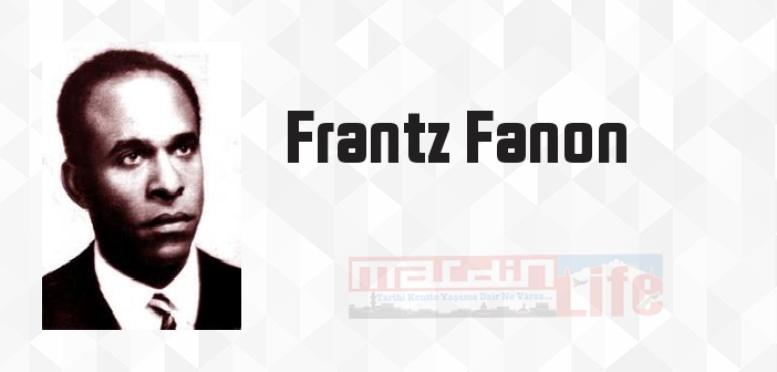 Frantz Fanon kimdir? Frantz Fanon kitapları ve sözleri