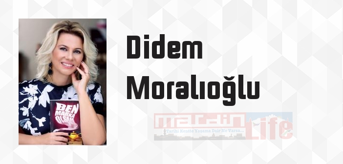 Didem Moralıoğlu kimdir? Didem Moralıoğlu kitapları ve sözleri