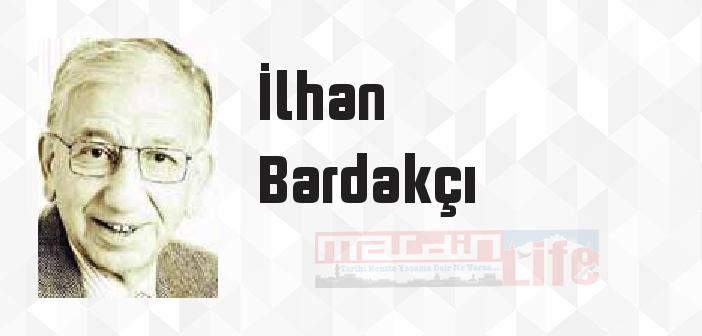 İlhan Bardakçı kimdir? İlhan Bardakçı kitapları ve sözleri