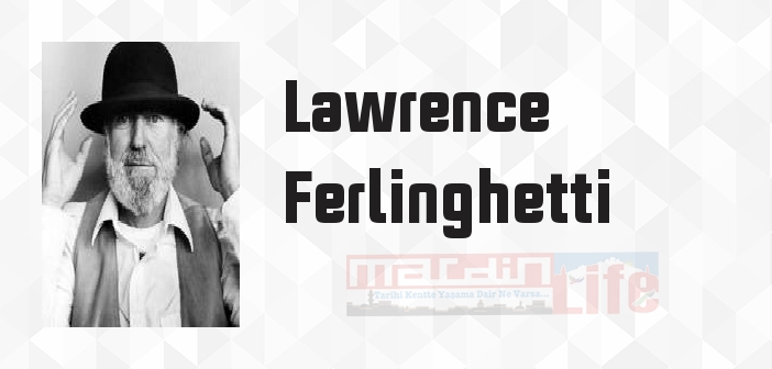 Lawrence Ferlinghetti kimdir? Lawrence Ferlinghetti kitapları ve sözleri