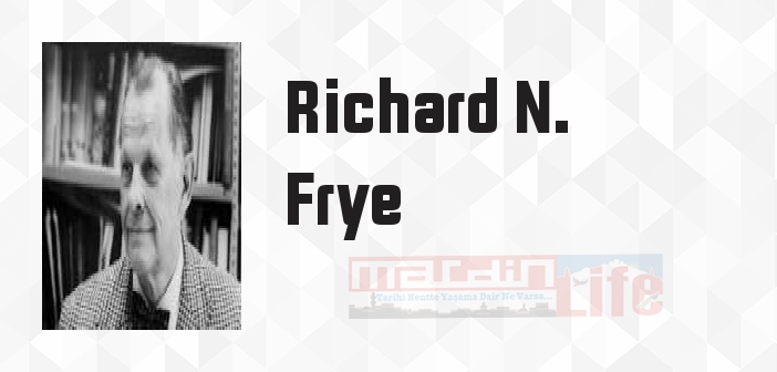 Richard N. Frye kimdir? Richard N. Frye kitapları ve sözleri