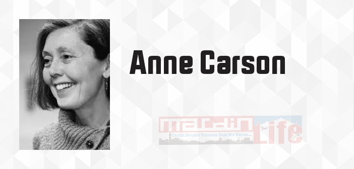 Anne Carson kimdir? Anne Carson kitapları ve sözleri