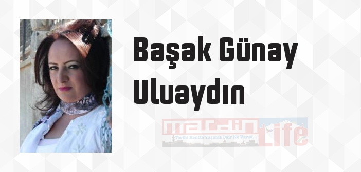 Başak Günay Uluaydın kimdir? Başak Günay Uluaydın kitapları ve sözleri