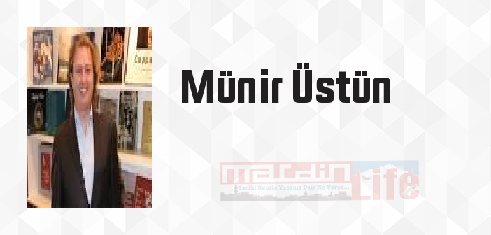 Münir Üstün kimdir? Münir Üstün kitapları ve sözleri