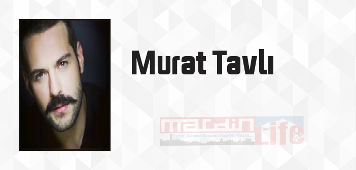 Murat Tavlı kimdir? Murat Tavlı kitapları ve sözleri