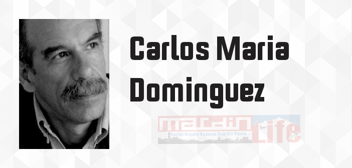 Carlos Maria Dominguez kimdir? Carlos Maria Dominguez kitapları ve sözleri