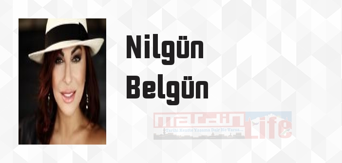 Nilgün Belgün kimdir? Nilgün Belgün kitapları ve sözleri