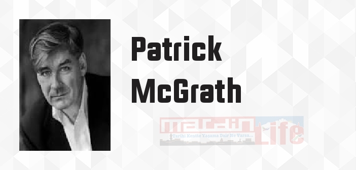 Patrick McGrath kimdir? Patrick McGrath kitapları ve sözleri