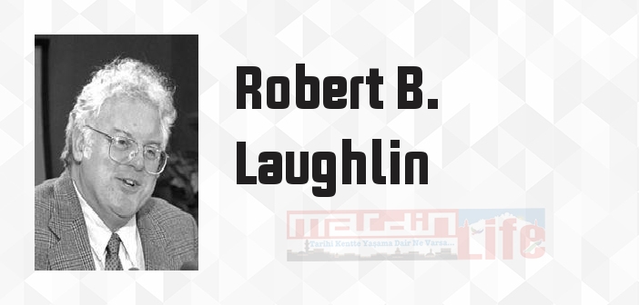 Robert B. Laughlin kimdir? Robert B. Laughlin kitapları ve sözleri