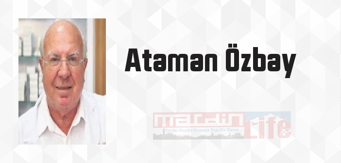 Ataman Özbay kimdir? Ataman Özbay kitapları ve sözleri