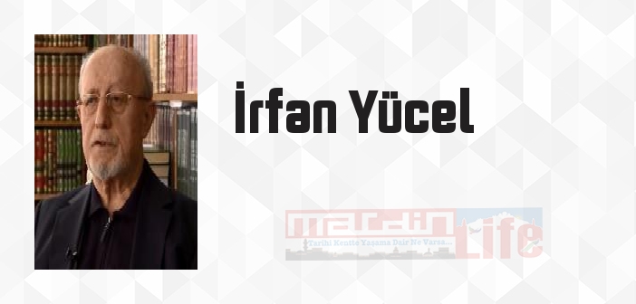 İrfan Yücel kimdir? İrfan Yücel kitapları ve sözleri