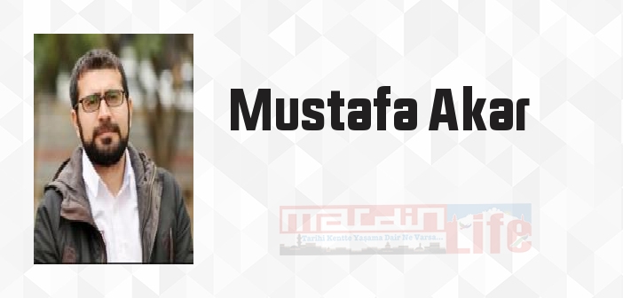 Mustafa Akar kimdir? Mustafa Akar kitapları ve sözleri