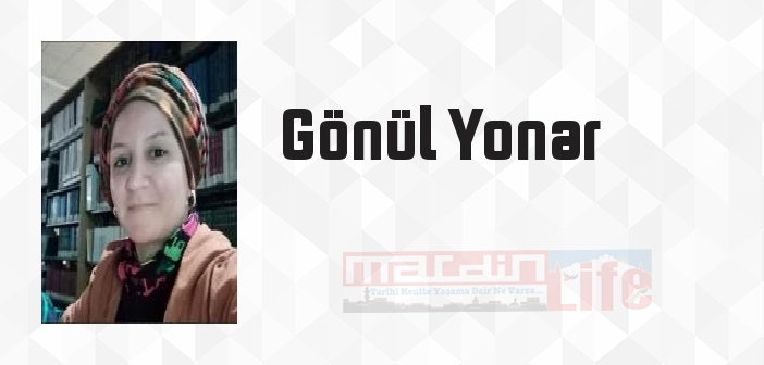 Gönül Yonar kimdir? Gönül Yonar kitapları ve sözleri