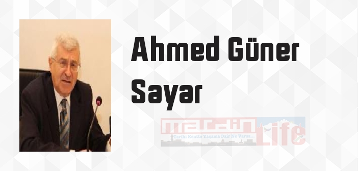 Ahmed Güner Sayar kimdir? Ahmed Güner Sayar kitapları ve sözleri