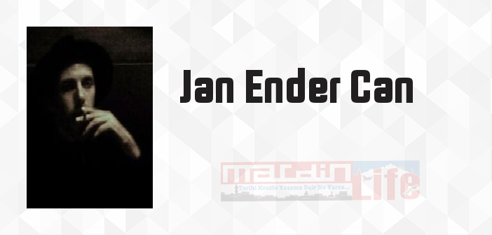 Jan Ender Can kimdir? Jan Ender Can kitapları ve sözleri