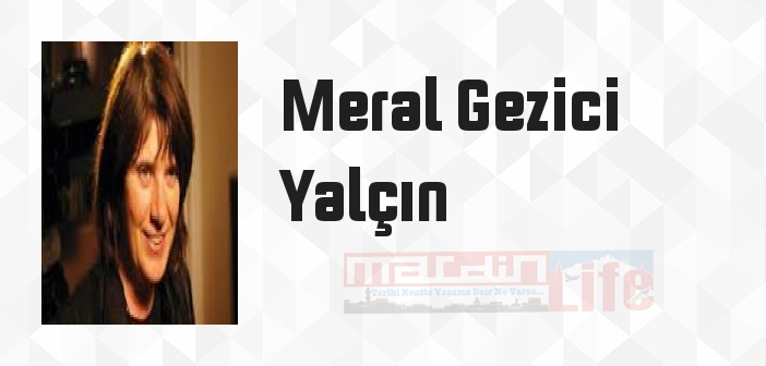 Meral Gezici Yalçın kimdir? Meral Gezici Yalçın kitapları ve sözleri