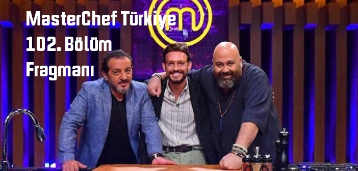 TV 8 MasterChef Türkiye 102. Bölüm fragmanı yayınlandı mı? MasterChef Türkiye programı 102. bölüm fragmanı izle!
