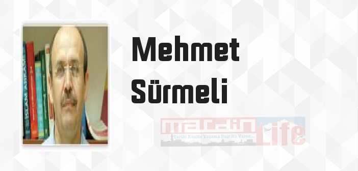 Mehmet Sürmeli kimdir? Mehmet Sürmeli kitapları ve sözleri