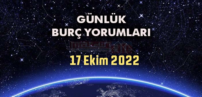 17 Ekim Pazartesi Tüm Burç Yorumları - 17 Ekim 2022 Günlük Burç Yorumu