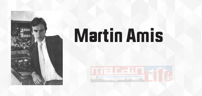 Martin Amis kimdir? Martin Amis kitapları ve sözleri