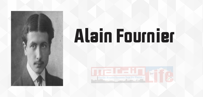 Alain Fournier kimdir? Alain Fournier kitapları ve sözleri