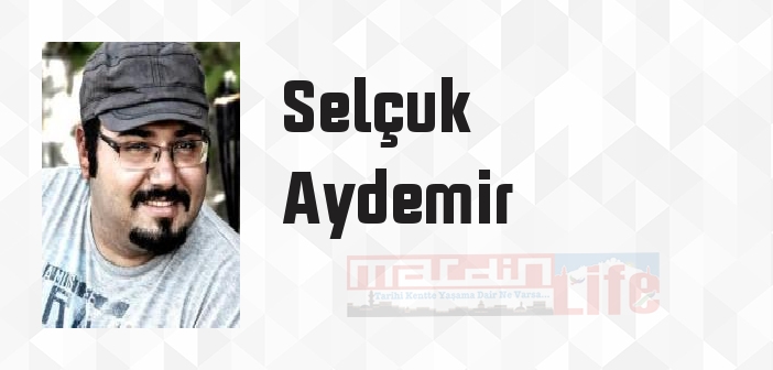 Selçuk Aydemir kimdir? Selçuk Aydemir kitapları ve sözleri
