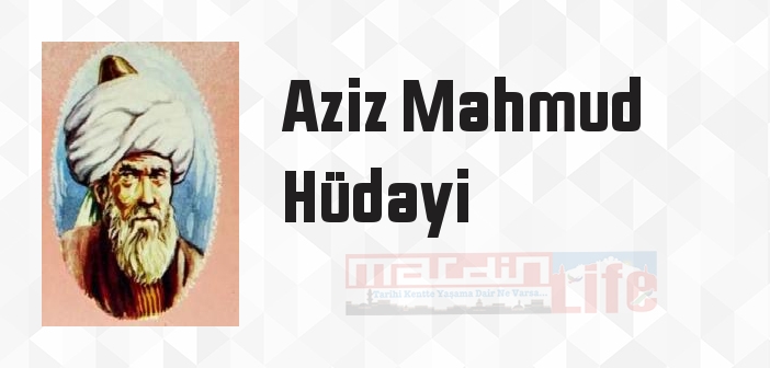 Aziz Mahmud Hüdayi kimdir? Aziz Mahmud Hüdayi kitapları ve sözleri