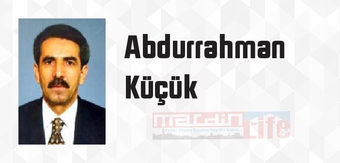 Abdurrahman Küçük kimdir? Abdurrahman Küçük kitapları ve sözleri