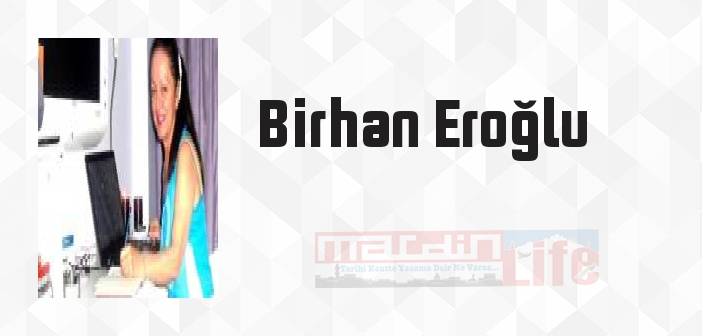 Birhan Eroğlu kimdir? Birhan Eroğlu kitapları ve sözleri