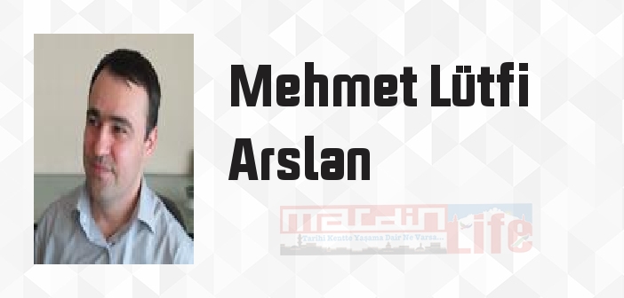 Mehmet Lütfi Arslan kimdir? Mehmet Lütfi Arslan kitapları ve sözleri
