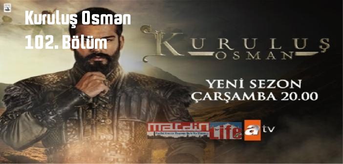 ATV Kuruluş Osman 102. Bölüm tek parça full izle! Kuruluş Osman dizisi son bölüm Youtube'dan izle