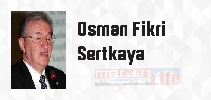 Osman Fikri Sertkaya kimdir? Osman Fikri Sertkaya kitapları ve sözleri