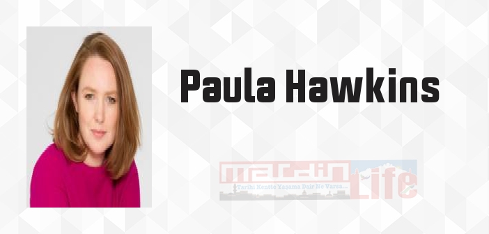 Paula Hawkins kimdir? Paula Hawkins kitapları ve sözleri