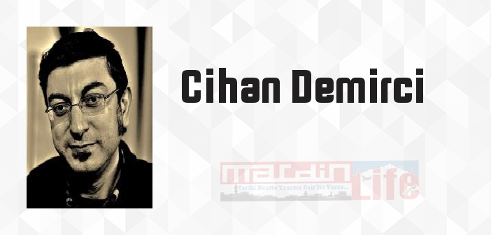 Cihan Demirci kimdir? Cihan Demirci kitapları ve sözleri