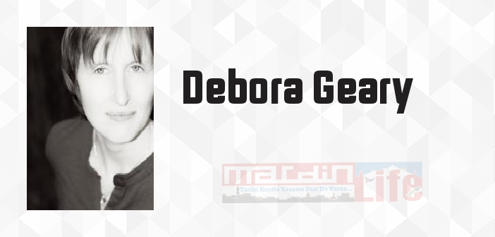 Debora Geary kimdir? Debora Geary kitapları ve sözleri