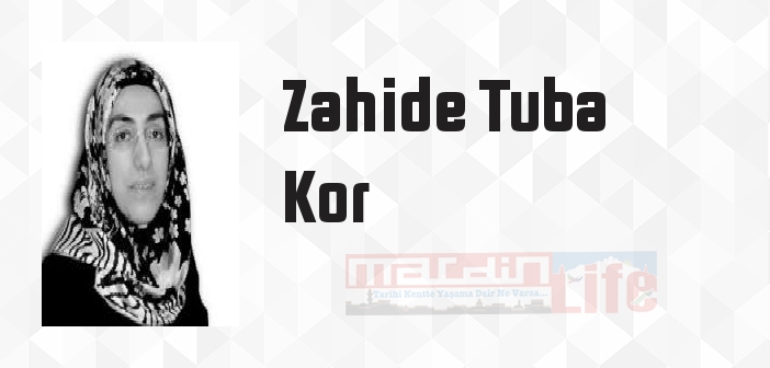 Zahide Tuba Kor kimdir? Zahide Tuba Kor kitapları ve sözleri