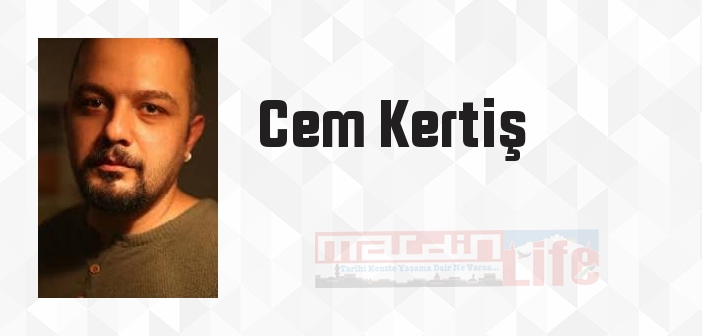 Cem Kertiş kimdir? Cem Kertiş kitapları ve sözleri
