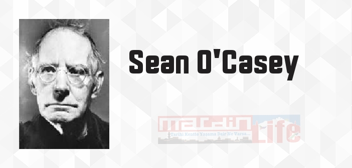 Sean O'Casey kimdir? Sean O'Casey kitapları ve sözleri