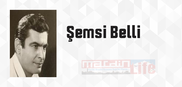 Şemsi Belli kimdir? Şemsi Belli kitapları ve sözleri