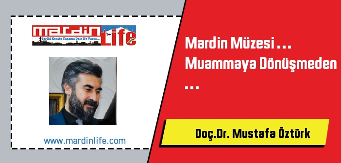 Mardin Müzesi … Muammaya Dönüşmeden …