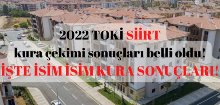 2022 TOKİ SİİRT kura çekimi sonuçları belli oldu! İŞTE İSİM İSİM KURA SONUÇLARI!