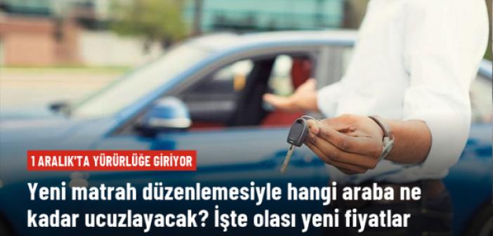 Yeni matrah düzenlemesiyle hangi araba ne kadar ucuzlayacak? İşte olası yeni fiyatlar