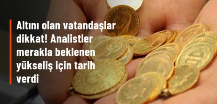 Altını olan vatandaşlar dikkat! Analistler merakla beklenen yükseliş için tarih verdi