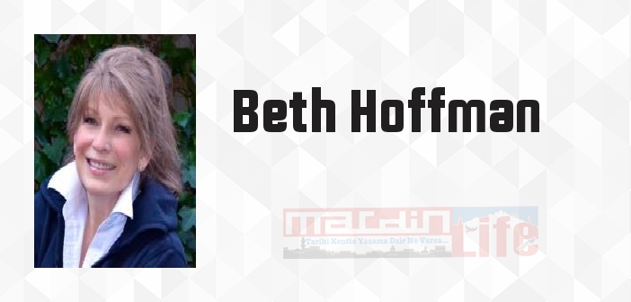 Beth Hoffman kimdir? Beth Hoffman kitapları ve sözleri