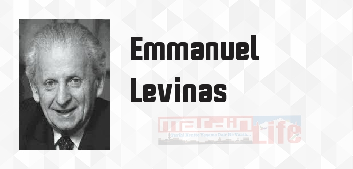 Emmanuel Levinas kimdir? Emmanuel Levinas kitapları ve sözleri